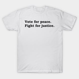 Vote for peace. Fight for justice. T-Shirt